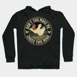 Chicken Graphic - Don’t you make Me Cross this Road Hoodie